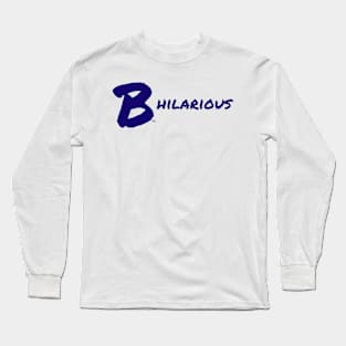 B Hilarious Long Sleeve T-Shirt